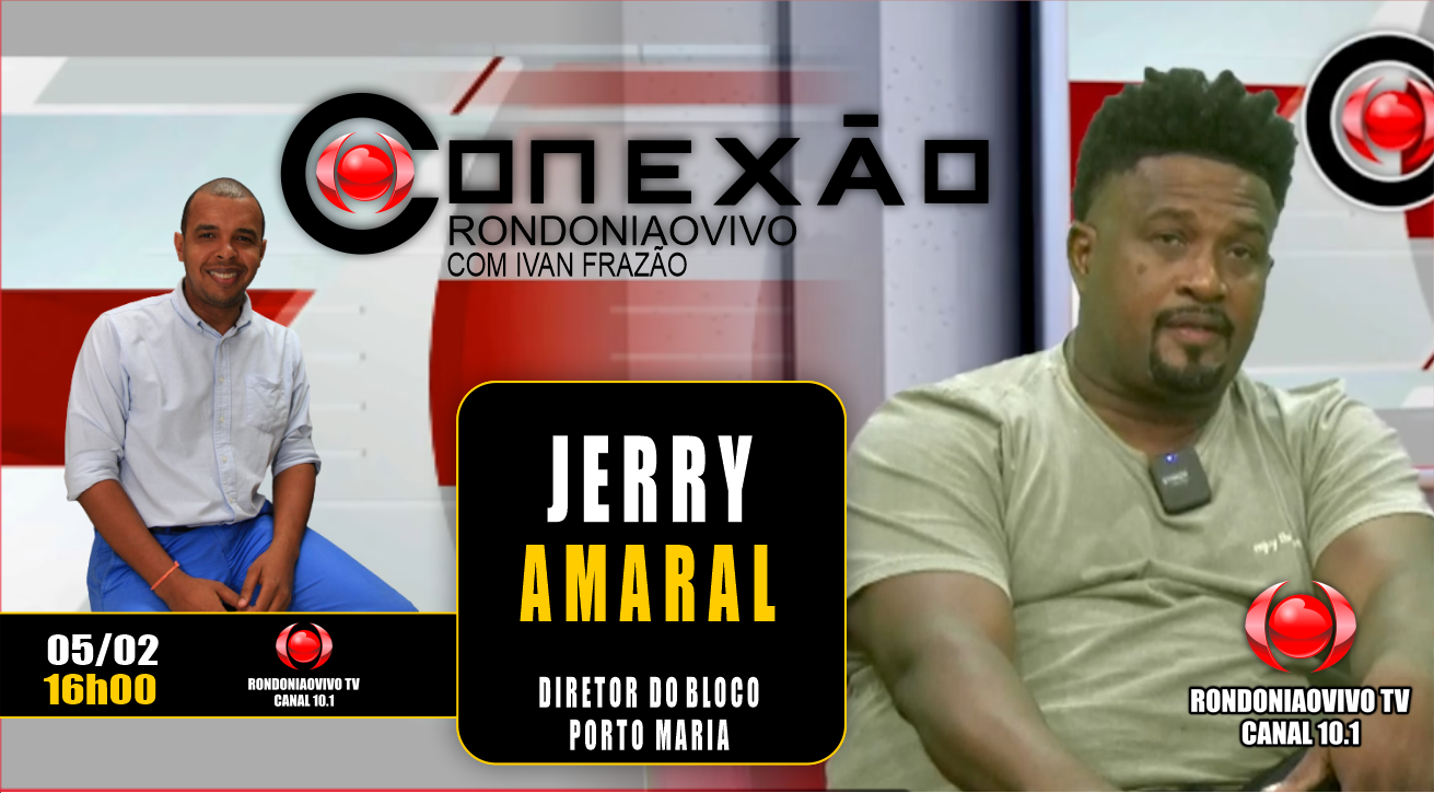Jerry Amaral, diretor do Bloco Porto Maria - CONEXÃO RONDONIAOVIVO - 05/02/2024