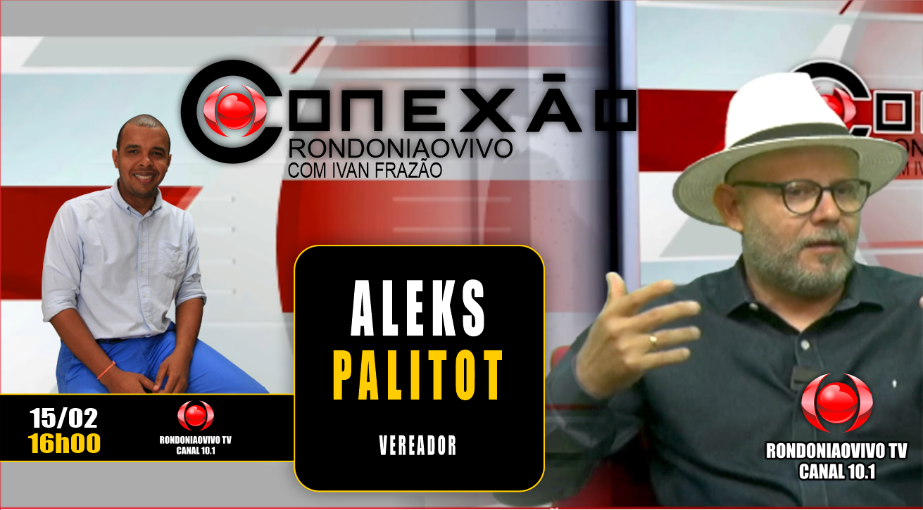 Vereador Aleks Palitot - CONEXÃO RONDONIAOVIVO - 15/02/2024