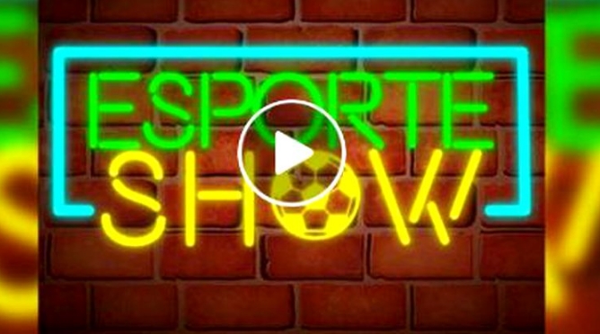 ESPORTE SHOW: Confira o programa desta terça-feira