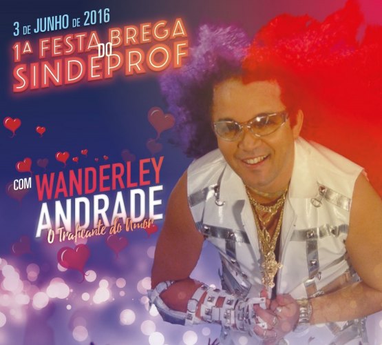 Festa do Brega com Wanderley Andrade no SINDEPROF 