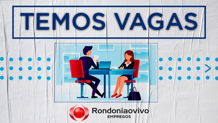 CHANCES: Banco de Empregos do Rondoniaovivo tem várias vagas nesta quinta (29) 