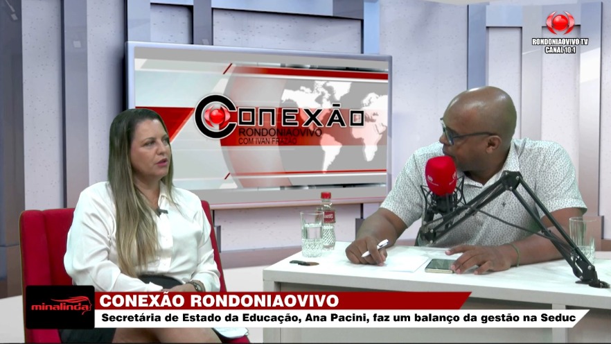 CONEXÃO RONDONIAOVIVO:  Secretária de Estado da Educação, Ana Pacini, faz balanço da gestão na Seduc