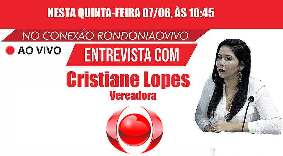 Conexão Rondôniaovivo entrevista a vereadora Cristiane Lopes