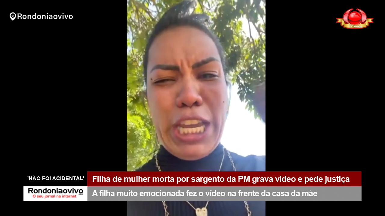 'NÃO FOI ACIDENTAL': Filha de mulher morta por sargento da PM grava vídeo e pede justiça 