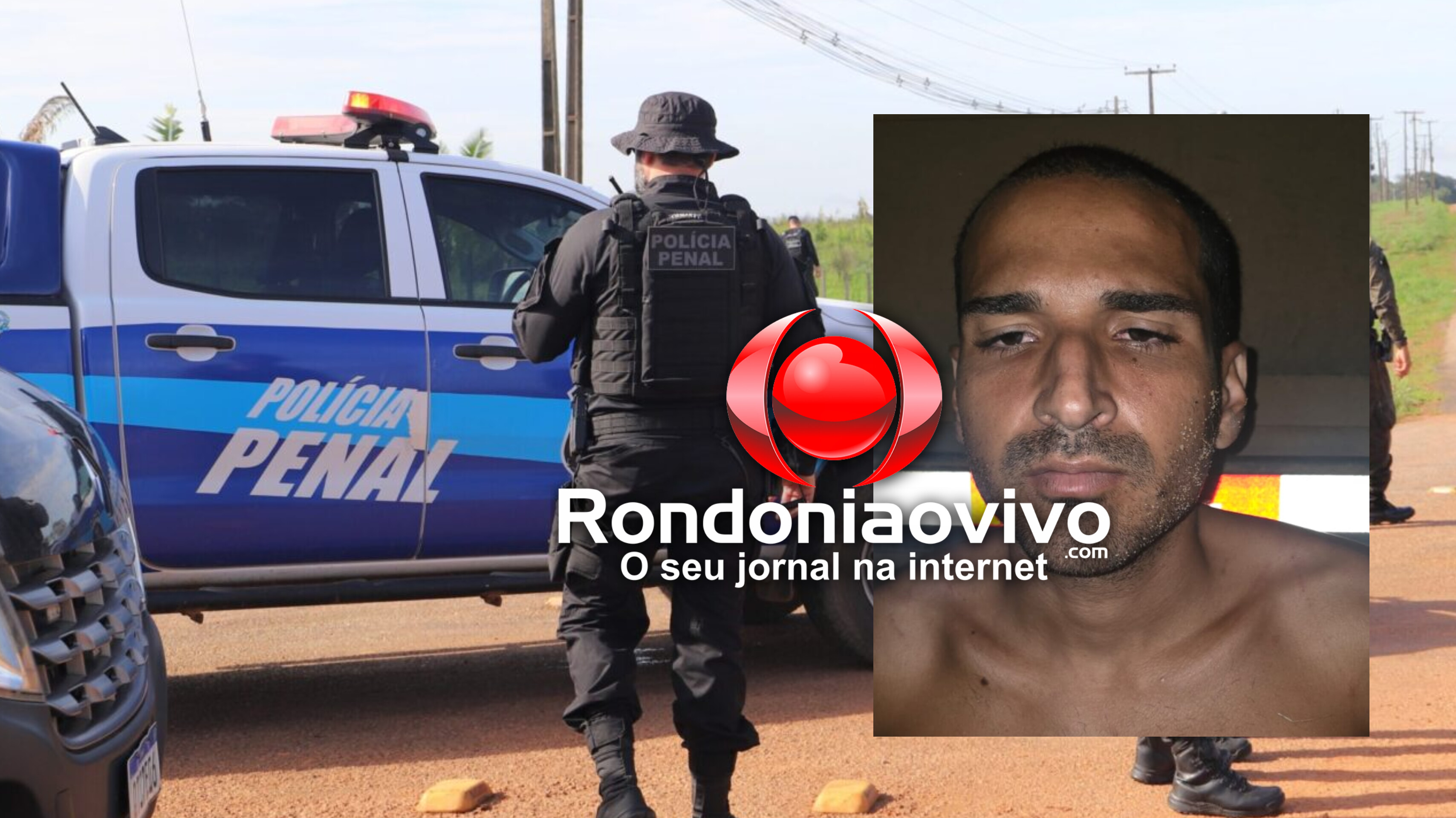 URGENTE: Polícia Penal realiza caçada e recaptura foragido de presídio em Ariquemes