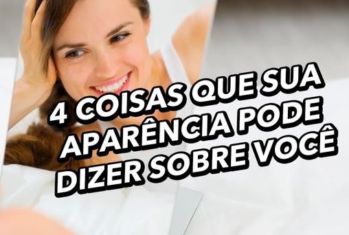 4 coisas que sua aparência pode dizer sobre você