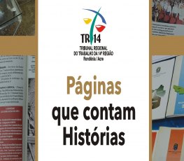 EXPOSIÇÃO: ‘Páginas que contam Histórias’ mostra a evolução do TRT14