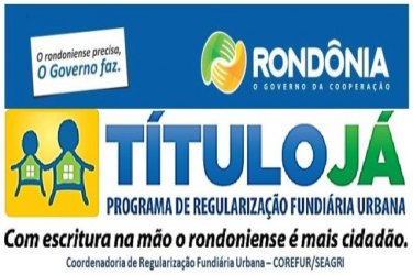 Programa “Título Já” recebe recursos do Governo Federal para Regularização Fundiária Urbana de Rondônia