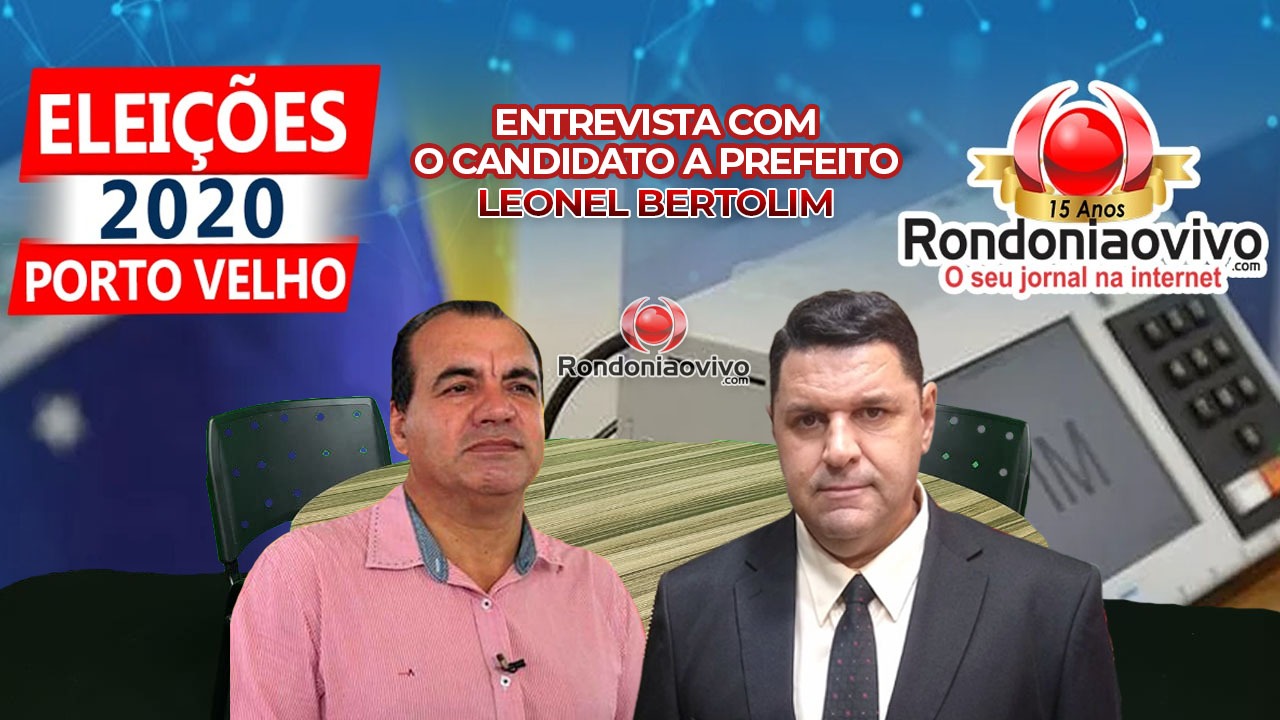 ASSISTA AO VIVO: Entrevista com o candidato a prefeito de Porto Velho, Leonel Bertolin