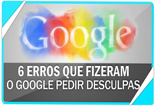 Conheça 6 erros que fizeram o Google pedir desculpas