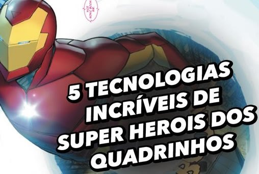 5 tecnologias incríveis utilizadas por super-heróis