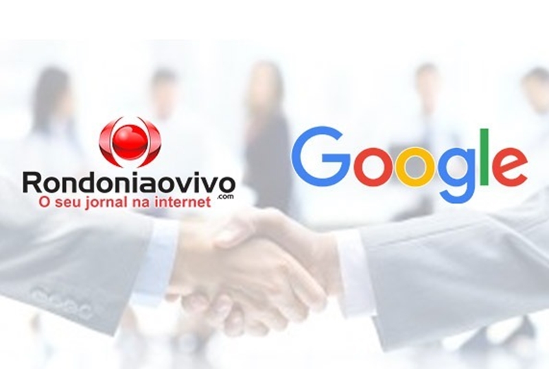  CREDIBILIDADE: Rondoniaovivo recebe apoio da Google para investimentos em Jornalismo