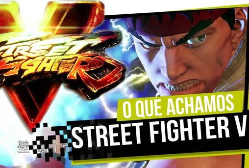 Street Fighter V - O Que Achamos