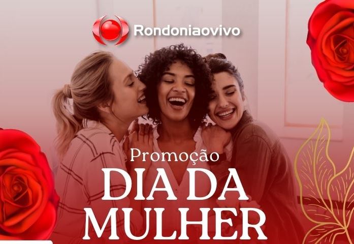 8 DE MARÇO: Rondoniaovivo sorteia vários prêmios para celebrar o Dias da Mulher 
