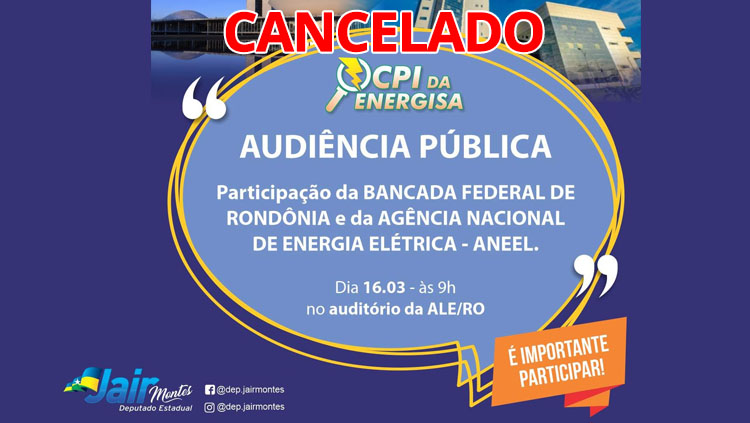 CPI: Deputado Jair Montes informa que audiência pública está cancelada