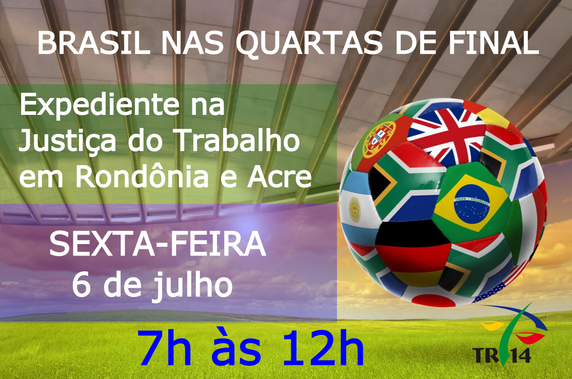 EXPEDIENTE: Na sexta-feira devido ao jogo do Brasil na Copa, TRT 14 funcionará em horário especial