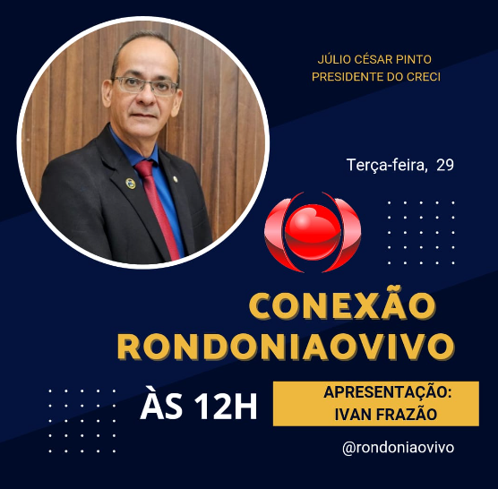 CONEXÃO RONDONIAOVIVO:  Pres. do Creci, Júlio César, fala sobre mercado de imóveis e ações do Conselho