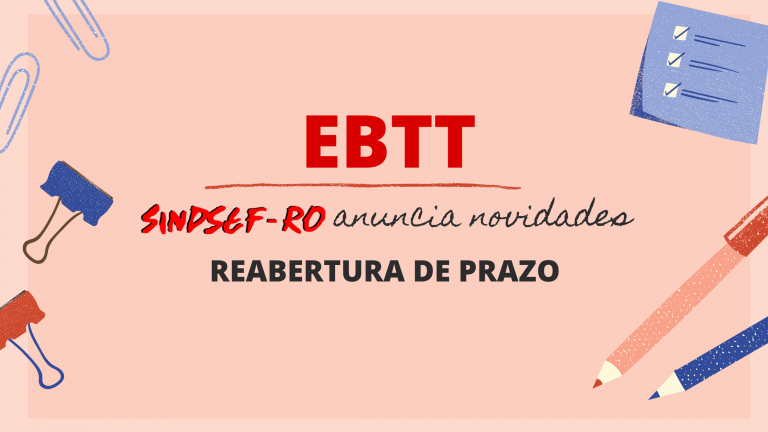 Solução para abertura do prazo do EBTT avança mais uma etapa, anuncia Sindsef