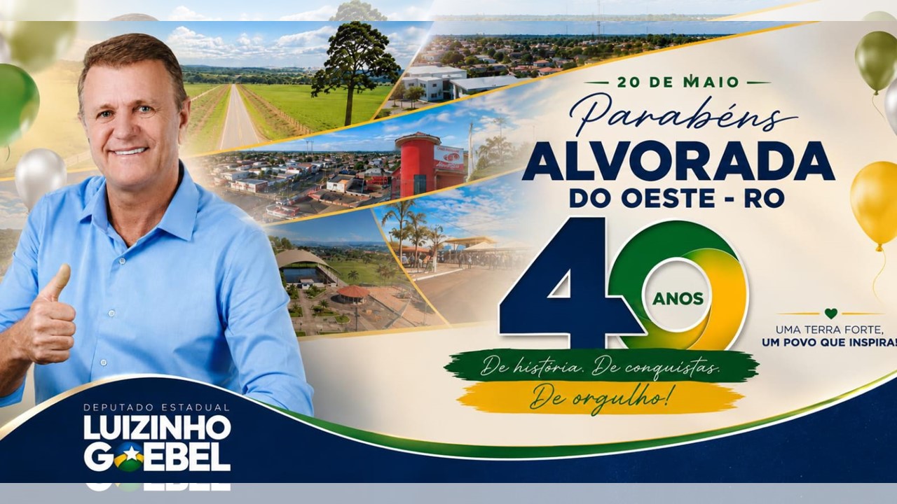 LUIZINHO GOEBEL: Deputado parabeniza Alvorada do Oeste pelos 40 anos de emancipação