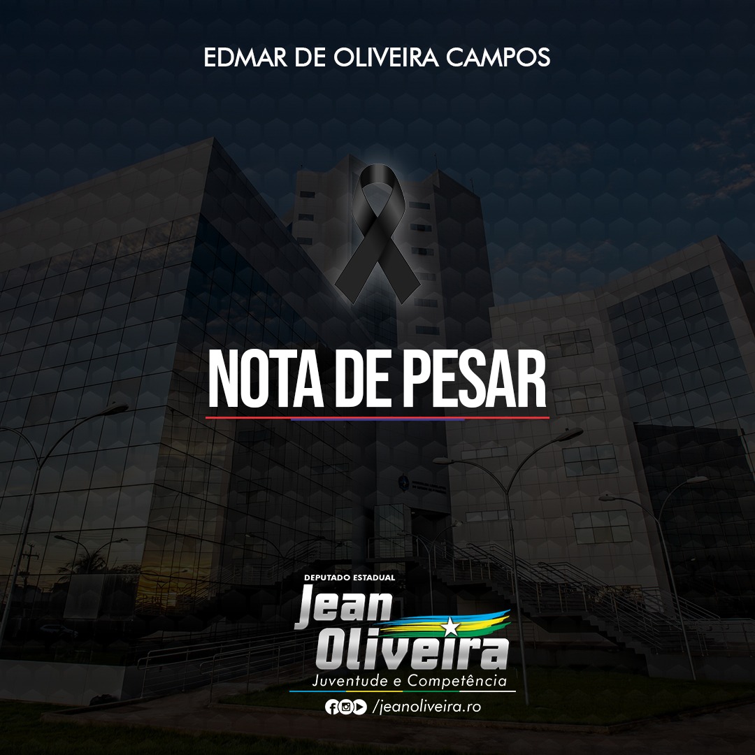 LUTO: Nota de Pesar do deputado estadual Jean Oliveira no falecimento do Sr. Edmar de Oliveira Campos