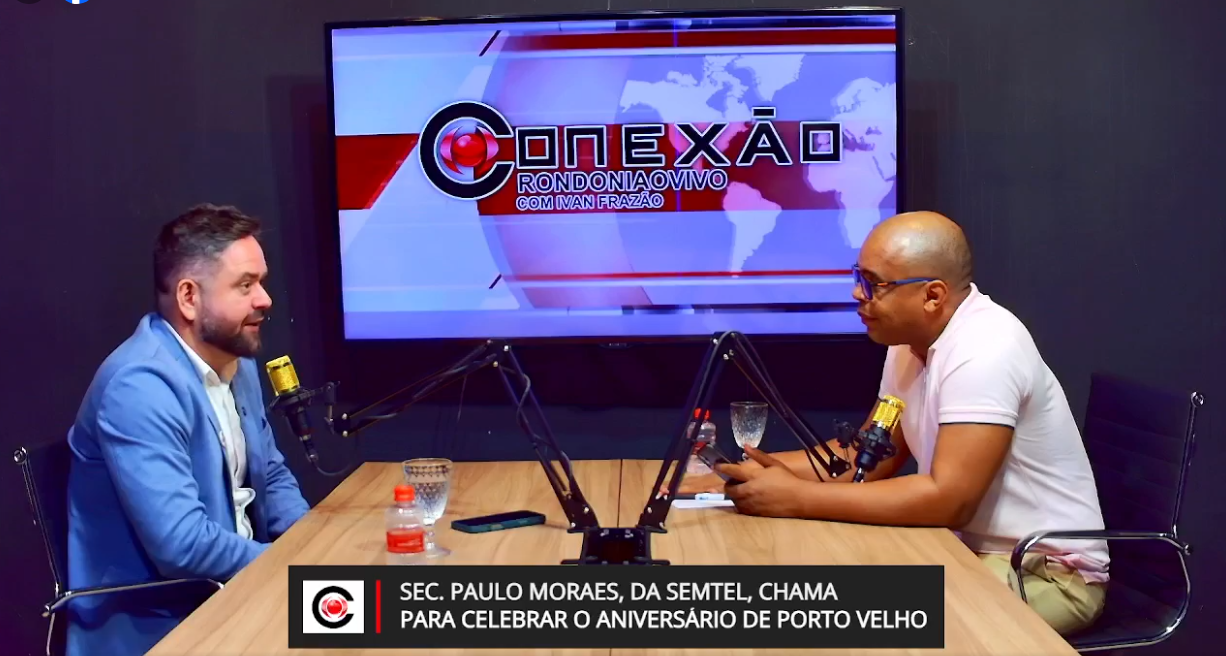 CONEXÃO RONDONIAOVIVO: Sec. Paulo Moraes, da Semtel, chama para celebrar o aniversário de Porto Velho