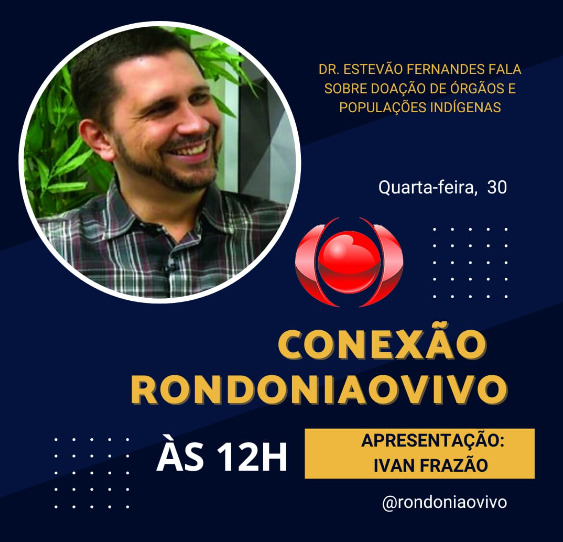 CONEXÃO RONDONIAOVIVO:  Professor Dr. Estevão Rafael fala sobre transplante de órgãos e povos indígenas