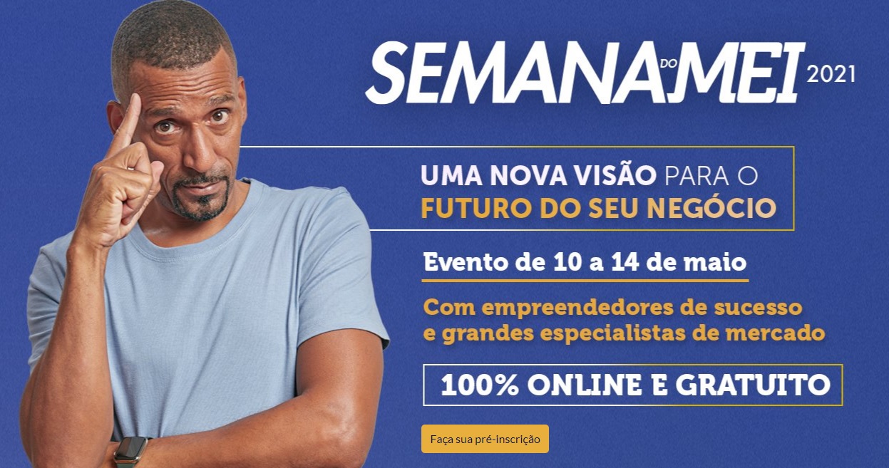 MICROEMPREENDEDOR: Semana do MEI 2021 será totalmente online, de 10 a 14 de maio