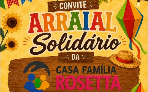 APOIO: Casa Família Rosetta promove Arraial da Solidariedade no sábado (18)