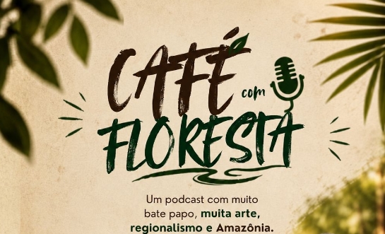 CAFÉ COM FLORESTA: Podcast estreia neste sábado com histórias, saberes e vozes da Amazônia