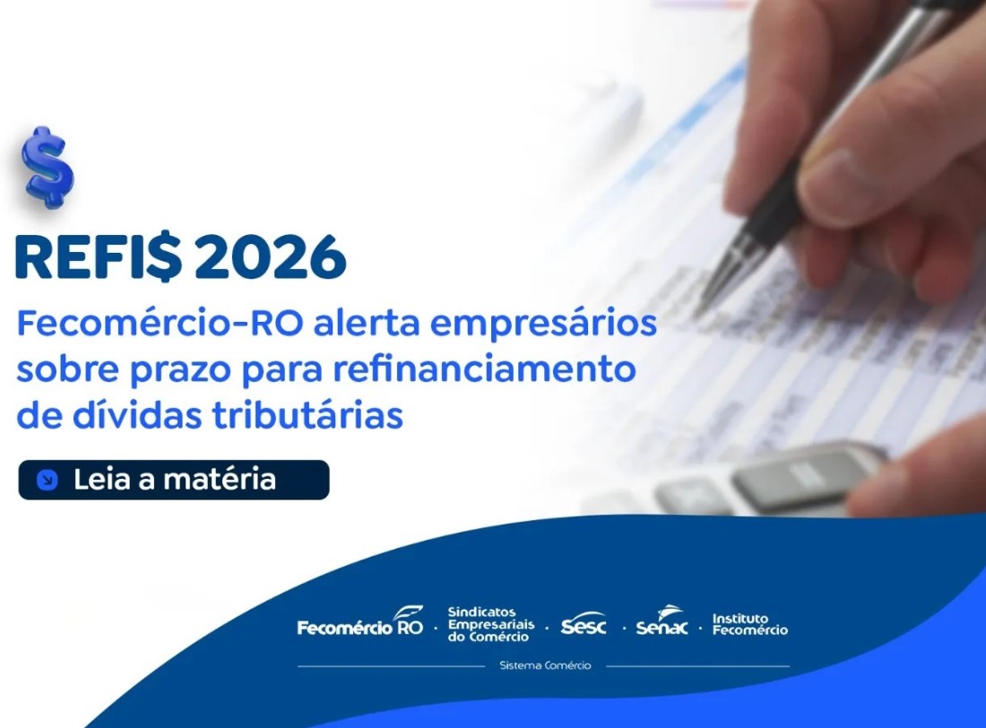 REFIS 2026: Fecomércio-RO alerta sobre prazo para refinanciamento de dívidas tributárias