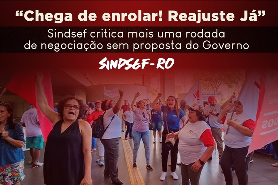 'REAJUSTE JÁ': Sindsef critica mais uma rodada de negociação sem proposta do Governo