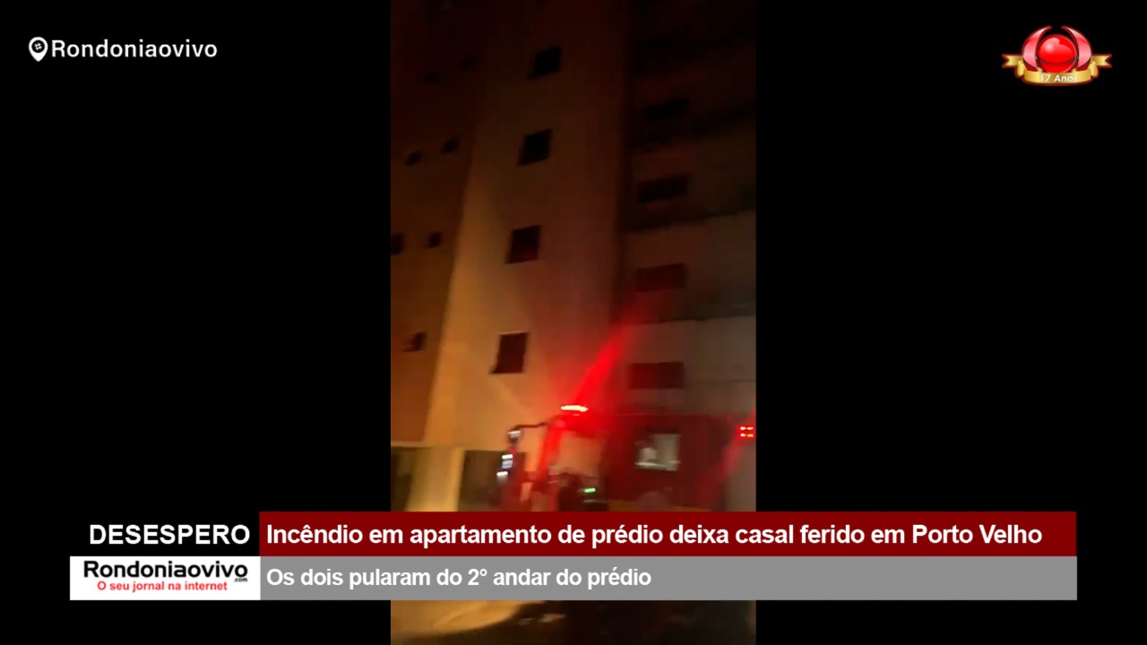 DESESPERO: Incêndio em apartamento de prédio deixa casal ferido em Porto Velho
