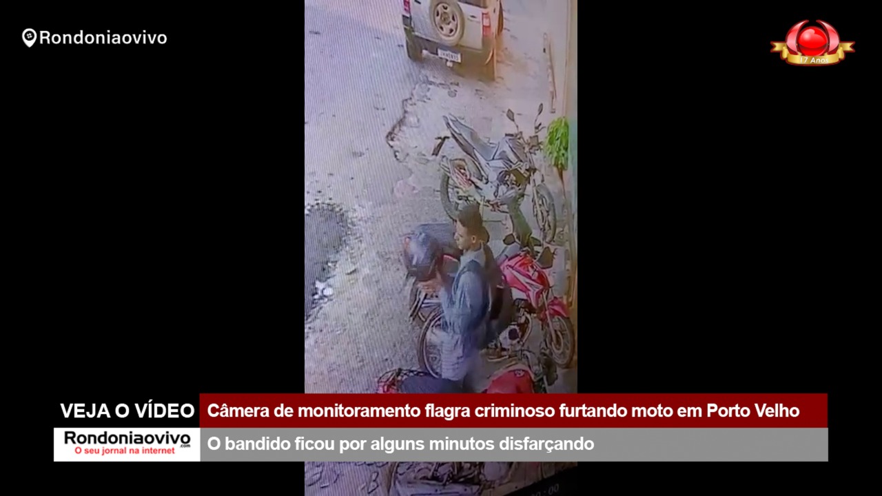 VEJA O VÍDEO: Câmera de monitoramento flagra criminoso furtando moto em Porto Velho