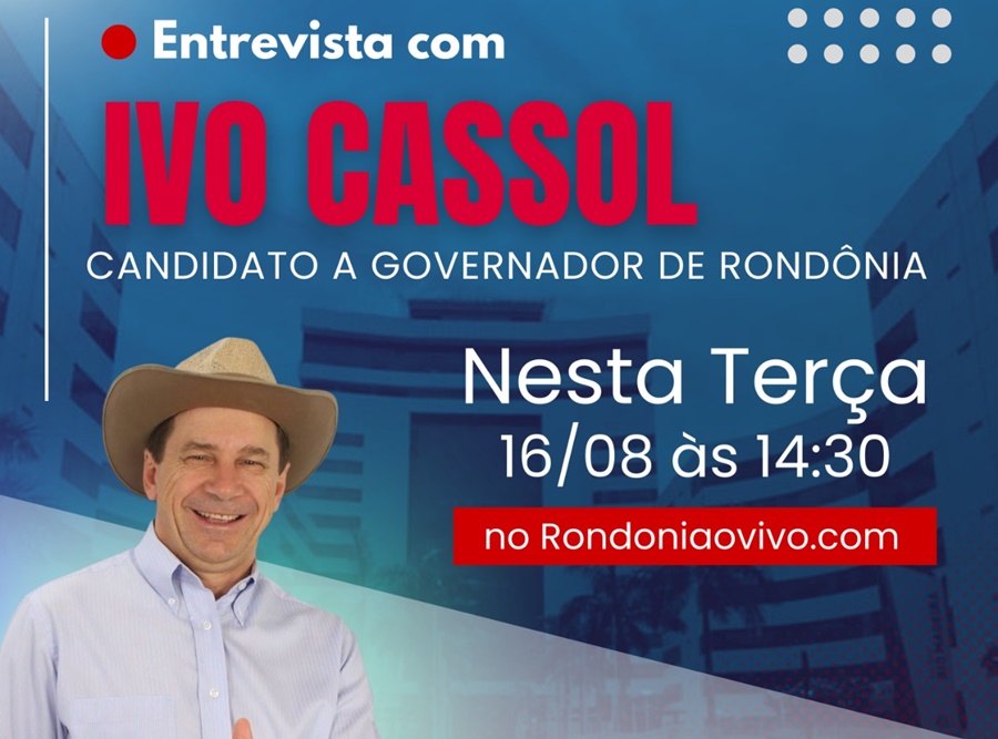 SABATINA: Ivo Cassol será entrevistado pelo Rondoniaovivo nesta terça-feira (16)