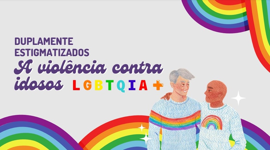 CARTILHA: Duplamente estigmatizados: a violência contra idosos LGBTQIA+’ é lançada na terça (22)