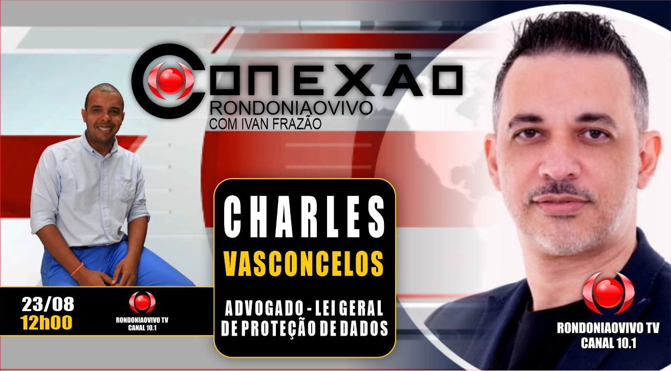 CONEXÃO RONDONIAOVIVO:  Adv. Charles Vasconcelos, fala sobre a proteção de dados na net