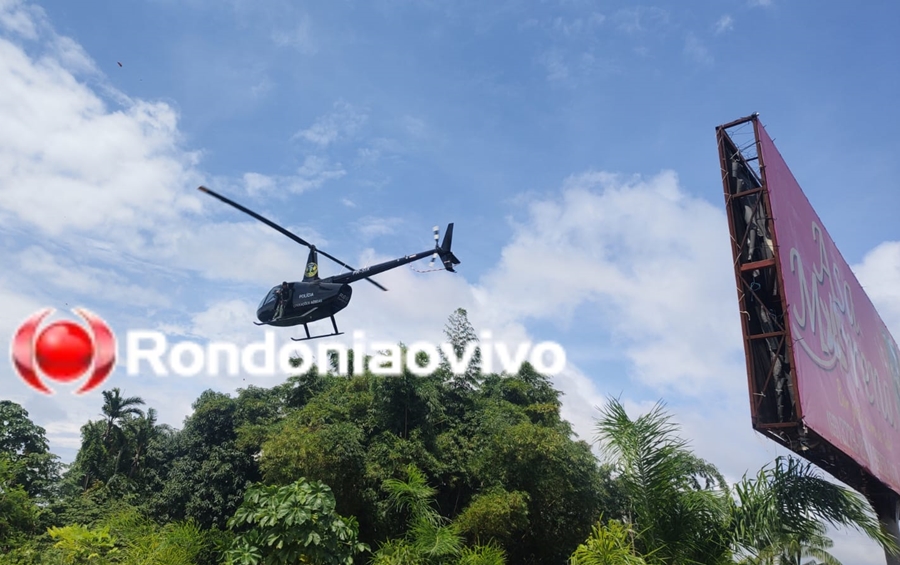 ASSISTA: Helicóptero do NOA segue com buscas por terceiro bandido