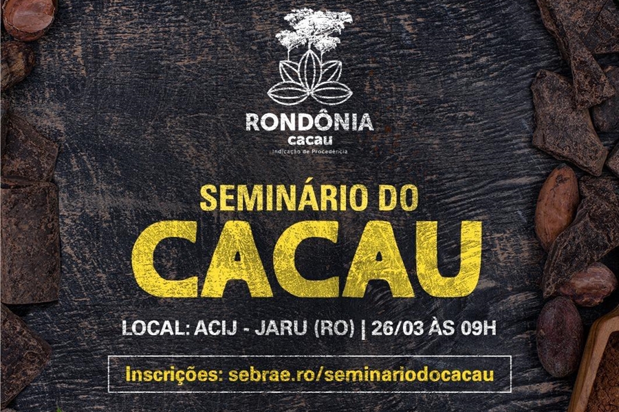 INOVAÇÃO: Sebrae RO promove o Seminário do Cacau dia 26 de março