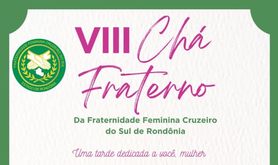 EVENTO: Fraternidade Feminina Cruzeiro do Sul promove o VIII Chá Fraterno em PVH