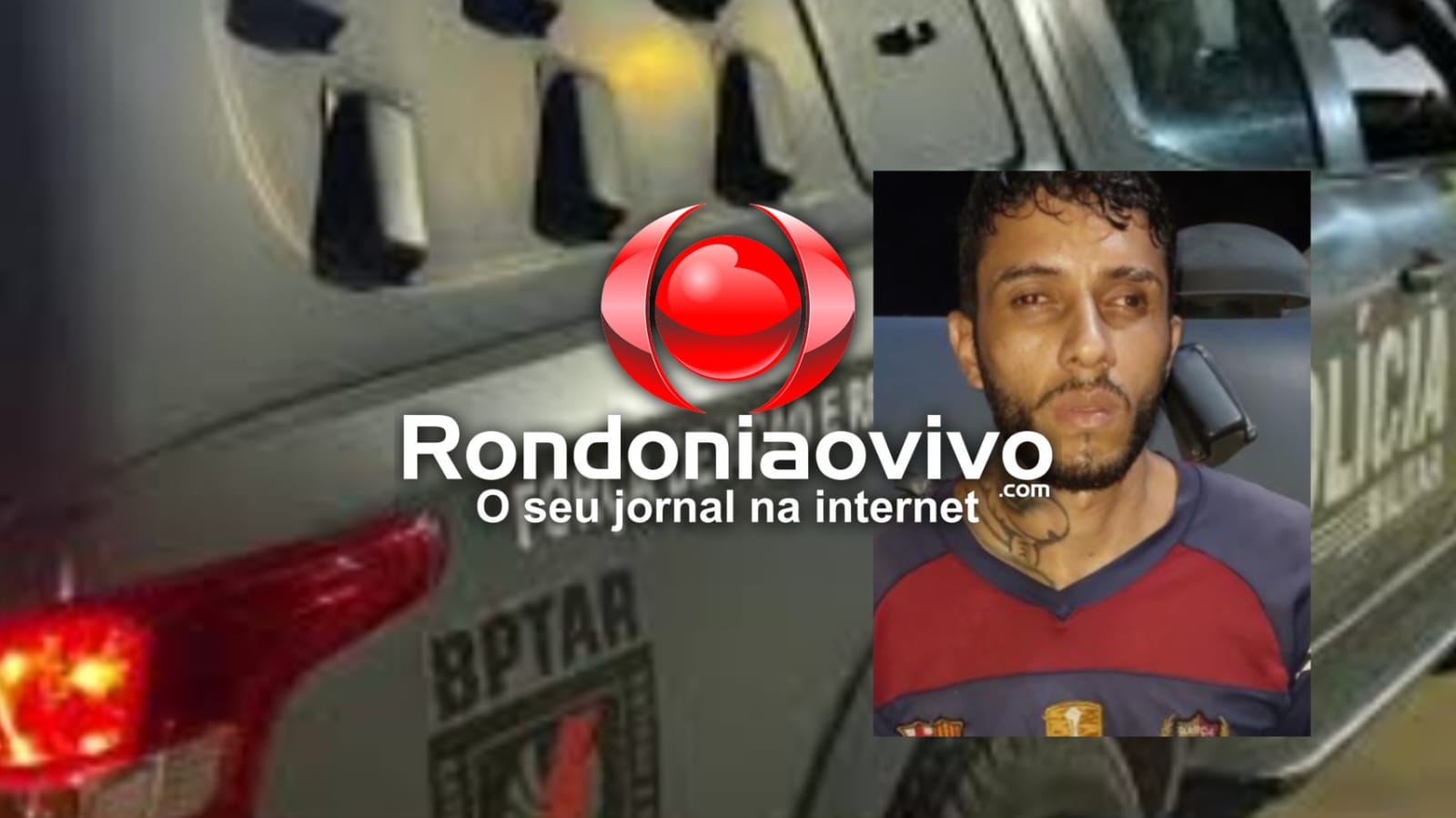 FORAGIDO DO 603: 'Pantera do CV' é preso após cerco policial  do BPTAR