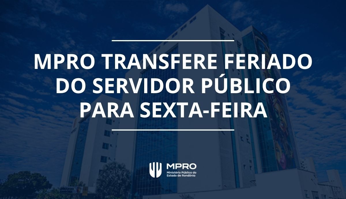 PLANTÃO: MPRO transfere feriado do Dia do Servidor Público para sexta-feira (30)
