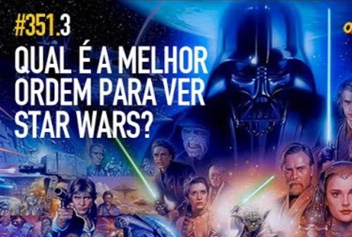 Qual é a melhor ordem para ver Star Wars?