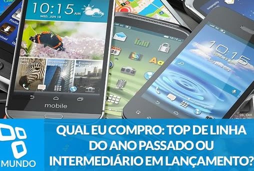 Qual eu compro: top de linha do ano passado ou intermediário em lançamento?