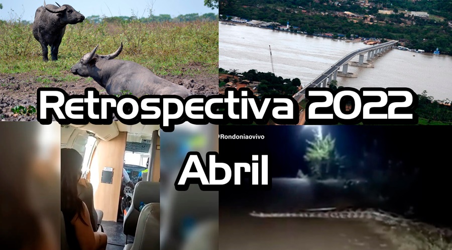 RETROSPECTIVA 2022: Confira o que foi destaque no mês de abril