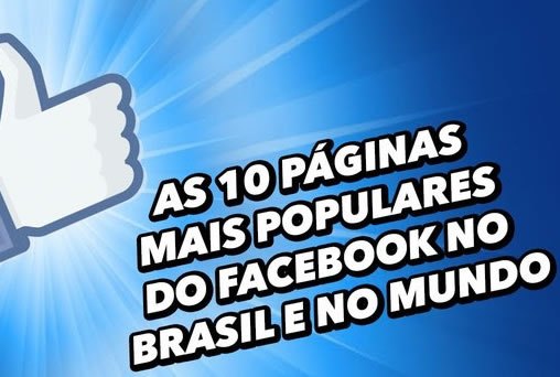 Dez páginas mais populares do Facebook no Brasil e no mundo