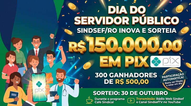 SINDSEF/RO: Sindicato Inova no Dia do Servidor Público e vai sortear R$ 150 mil via PIX