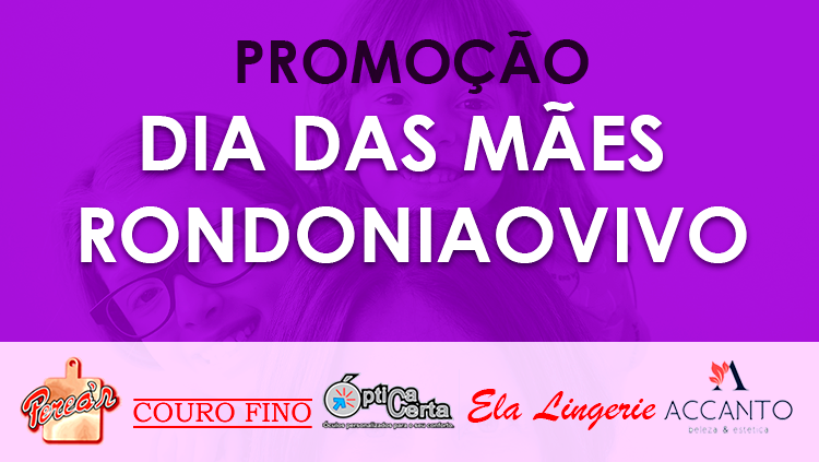 PROMOÇÃO: Dia das mães Rondoniaovivo