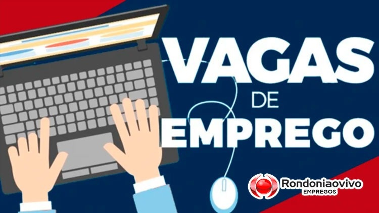 VÁRIAS ÁREAS: Banco de empregos do Rondoniaovivo tem diversas ofertas de trabalho