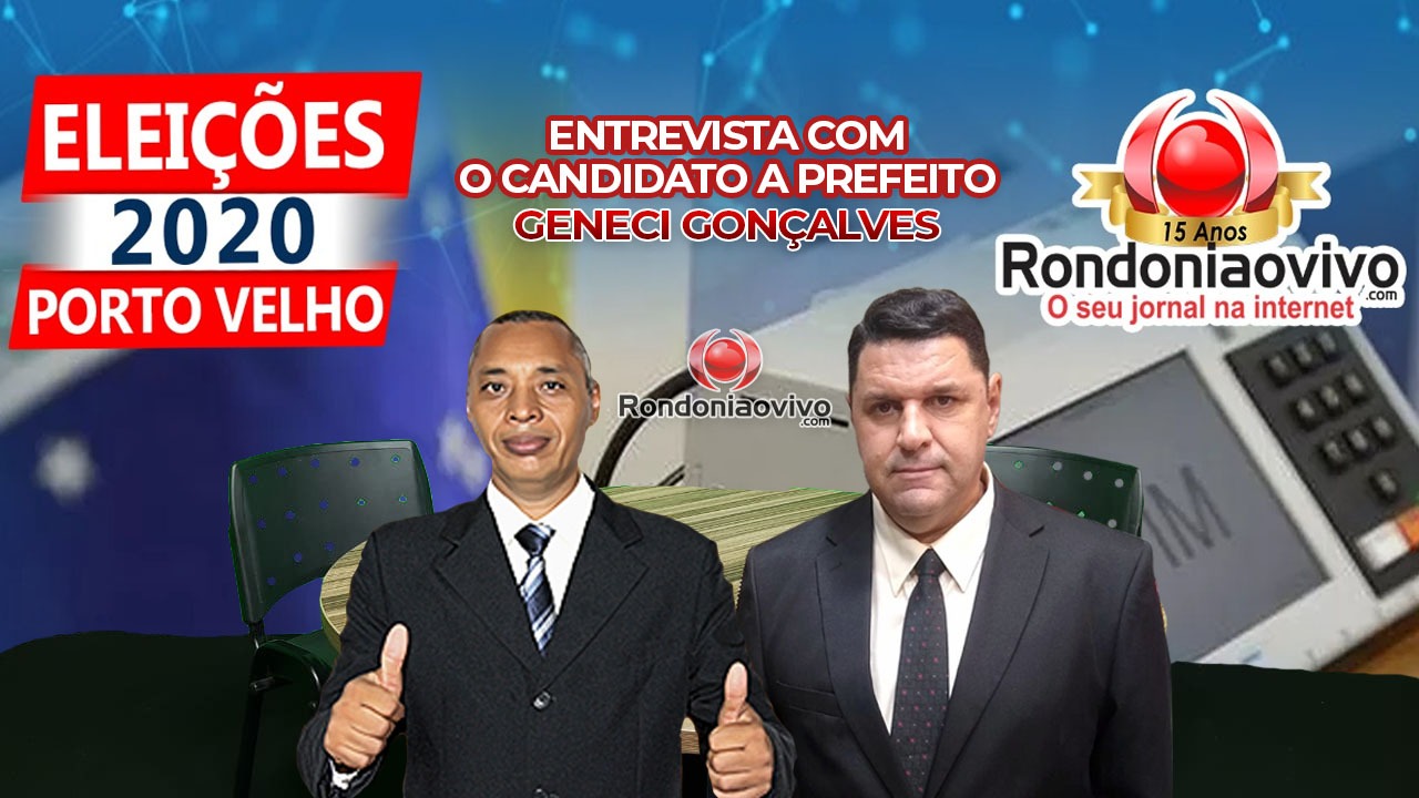 ASSISTA AO VIVO: Entrevista com o candidato a prefeito de Porto Velho, Geneci Gonçalves