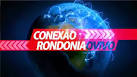 CONEXÃO RONDONIAOVIVO: Confira a edição desta quarta-feira ao vivo